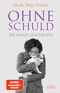 OHNE SCHULD - DIE GANZE GESCHICHTE [von der SPIEGEL-Bestseller-Autorin] - Maike Maja Nowak - ebook