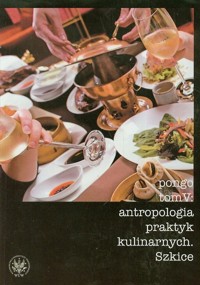 Antropologia praktyk kulinarnych Tom 5 -  - książka
