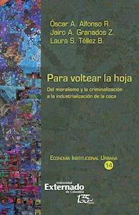 Para voltear la hoja, del moralismo y la criminalización a la industrialización de la coca - Óscar A Alfonso R - ebook