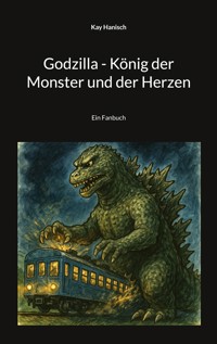 Godzilla - König der Monster und der Herzen - Kay Hanisch - ebook
