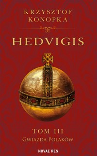 Hedvigis. Tom 3. Gwiazda Polaków - Krzysztof Konopka - ebook