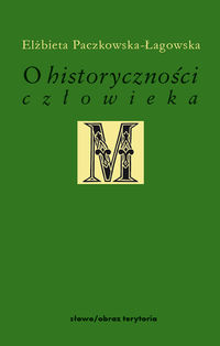 O historyczności człowieka - Paczkowska-Łagowska Elżbieta - książka