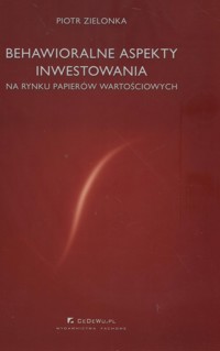 Behawioralne aspekty inwestowania - Piotr Zielonka - książka