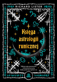 Księga astrologii runicznej. Odkryj swoje przeznaczenie i kosmiczną harmonię dzięki pradawnej mądrości run - Lister Richard - ebook