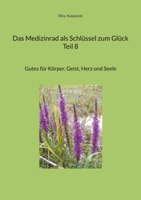 Das Medizinrad als Schlüssel zum Glück Teil 8 - Rita Kasparek - ebook