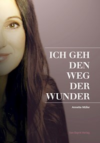 ICH GEH DEN WEG DER WUNDER - Müller Annette - ebook
