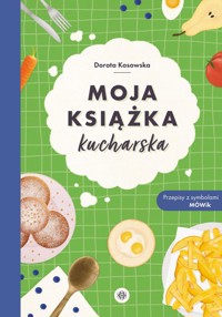 Moja książka kucharska - Kosowska Dorota - książka