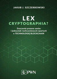 Lex cryptographia? Znaczenie prawne umów i jednostek rozliczeniowych opartych o technologię blockcha - Jakub J. Szczerbowski - książka