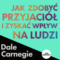 Jak zdobyć przyjaciół i zyskać wpływ na ludzi. Tom pierwszy - Dale Carnegie - audiobook