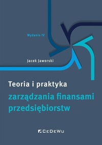 Teoria i praktyka zarządzania finansami przedsiębiorstw - Jacek Jaworski - książka