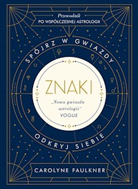 Znaki Spójrz w gwiazdy, odkryj siebie - Faulkner Carolyne - książka