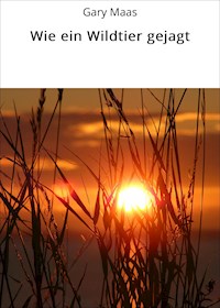 Wie ein Wildtier gejagt - Gary Maas - ebook
