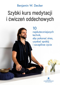 Szybki kurs medytacji i ćwiczeń oddechowych - Benjamin W. Decker - ebook