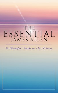 The Essential James Allen: 19 Powerful Works in One Edition - James Allen - ebook