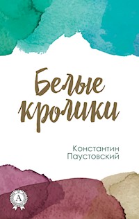 Белые кролики - Константин Паустовский - ebook