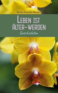 Leben ist Älter-Werden - Gustav Christian Denzer - ebook