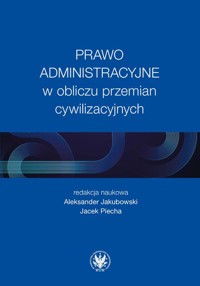 Prawo administracyjne w obliczu przemian cywilizacyjnych -  - książka