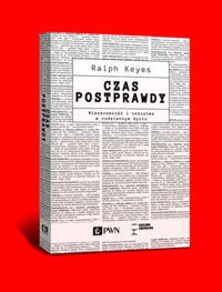 Czas postprawdy. Nieszczerość i oszustwa w codziennym życiu - Ralph Keyes - książka