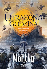 Utracona godzina .Straceńcy Madsa Voortena. Tom II - Marcin Mortka - ebook + audiobook + książka