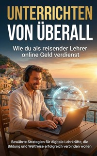 Unterrichten von überall: Wie du als reisender Lehrer online Geld verdienst - Lina Krüger - ebook