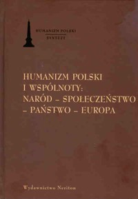 Humanizm polski i wspólnoty naród społeczeństwo państwo Europa -  - książka