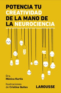 Potencia tu creatividad de la mano de la neurociencia - Mónica Kurtis Urra - ebook