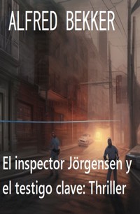 El inspector Jörgensen y el testigo clave: Thriller - Alfred Bekker - ebook