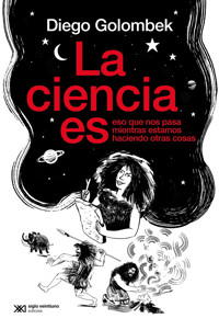 La ciencia es eso que nos pasa mientras estamos haciendo otras cosas - Diego Golombek - ebook