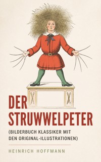 Der Struwwelpeter (Bilderbuch Klassiker mit den Original-Illustrationen) - Heinrich Hoffmann - ebook