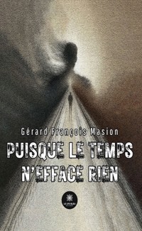 Puisque le temps n’efface rien - Gérard François Masion - ebook