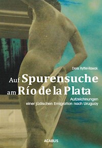 Auf Spurensuche am Río de la Plata. Aufzeichnungen einer jüdischen Emigration nach Uruguay - Doris Ryffel-Rawak - ebook