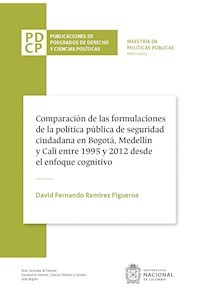 Comparación de las fórmulaciones de la política pública de seguridad ciudadana en Bogotá, Medellín y Cali entre 1995 y 2012 desde el enfoque cognitivo - David Fernando Figueroa Ramírez - ebook