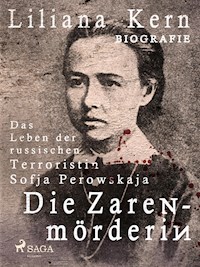 Die Zarenmörderin - Das Leben der russischen Terroristin Sofja Perowskaja - Liliana Kern - ebook