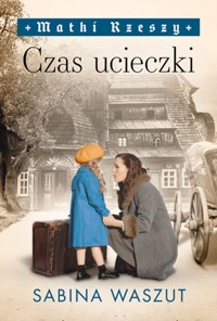 Czas ucieczki. Matki Rzeszy Tom 2 - Sabina Waszut - książka