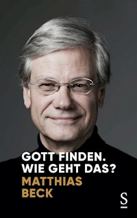 Gott finden. Wie geht das? - Matthias  Beck - ebook