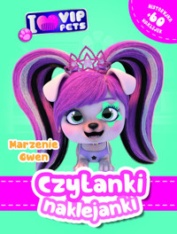 Czytanki naklejanki. Marzenie Gwe. I Love VIP pets - zbiorowa praca - książka