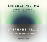 Śmierci nie ma. Co nauka i duchowość mówią nam o życiu po życiu - Allix Stéphane - ebook + audiobook