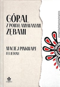 Góral z powyłamywanymi zębami - Maciej Pinkwart - książka