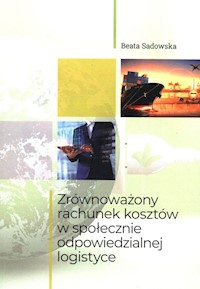 Zrównoważony rachunek kosztów w społecznie odpowiedzialnej logistyce - Beata Sadowska - książka