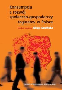 Konsumpcja a rozwój społeczno-gospodarczy regionów w Polsce -  - książka