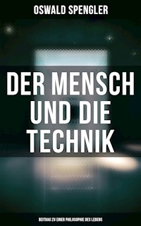 Der Mensch und die Technik (Beitrag zu einer Philosophie des Lebens) - Oswald Spengler - ebook