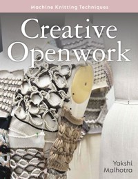 Creative Openwork - Machine Knitting Techniques - Yakshi Malhotra - ebook