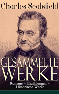 Gesammelte Werke: Romane + Erzählungen + Historische Werke - Charles Sealsfield - ebook