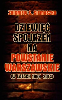 Dziewięć spojrzeń na Powstanie Warszawskie (w latach 1969-2014) - Zbigniew S. Siemaszko - książka