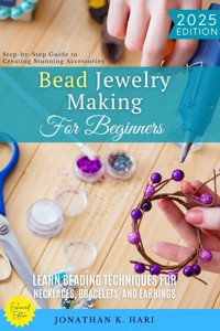 Bead Jewelry Making for Beginners: - Jonathan K. Hari - ebook