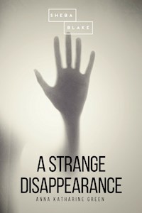 A Strange Disappearance - Anna Katharine Green - ebook