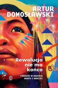 Rewolucja nie ma końca - Artur Domosławski - książka