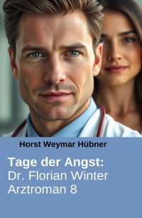 Tage der Angst: Dr. Florian Winter Arztroman 8 - Horst Weymar Hübner - ebook
