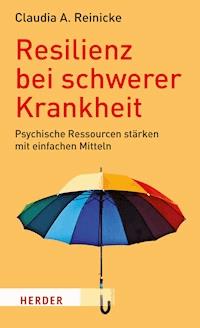 Resilienz bei schwerer Krankheit - Claudia A. Reinicke - ebook