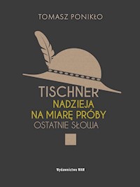 Tischner. Nadzieja na miarę próby. Ostatnie słowa - Tomasz Ponikło - ebook
